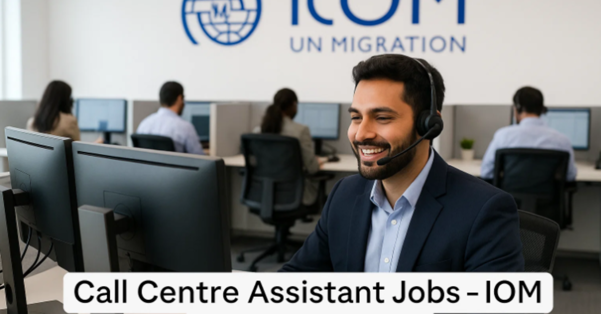 Call Centre Assistant Jobs at IOM Islamabad 2025