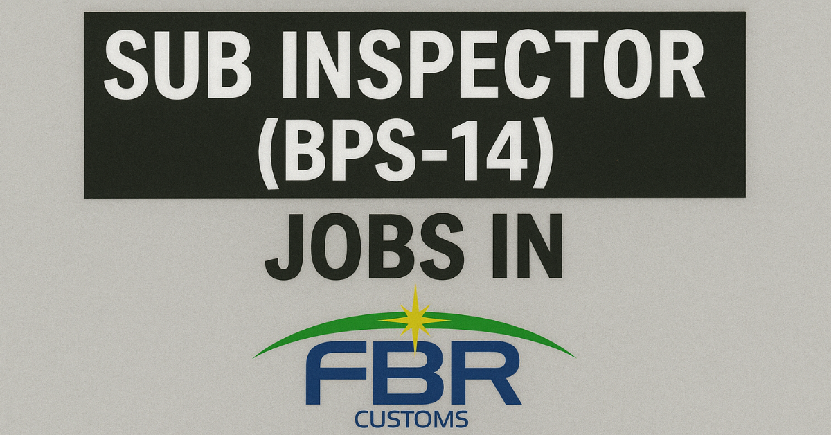 Sub Inspector (BPS-14) Jobs in FBR Customs 2025